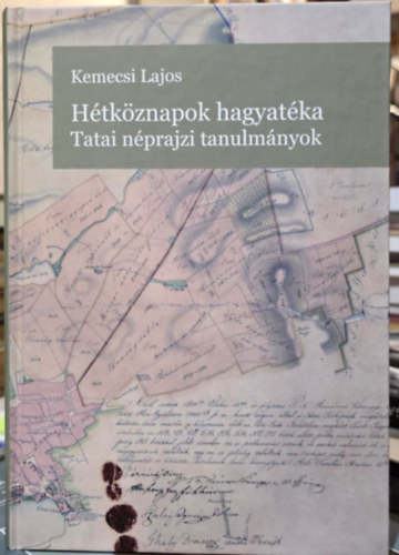 H�tk�znapok hagyat�ka - Tatai n�prajzi tanulm�nyok