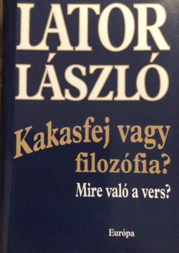 Lator L�szl� - Kakasfej vagy filoz�fia? Mire val� a vers?