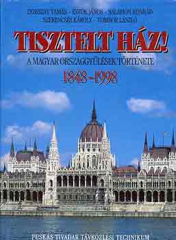 Tisztelt Hz! A magyar orszggylsek trtnete 1848-1998