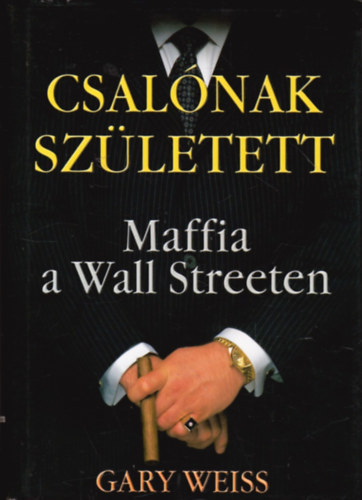 Csalnak szletett . MAFFIA A WALL STREETEN ( Maffia, Alvilg, Pnz, Vagyon, Birtok, Karriertrtnet)