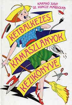 Karak� J.-Sz. Kuncze M. - K�tbalkezes kamaszl�nyok k�zik�nyve