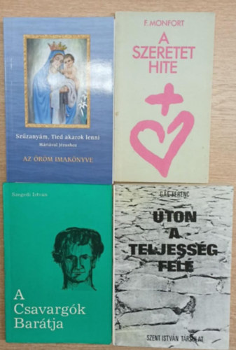 4 db vallsos ktet: A szeretet hite - Szzanym, Tied akarok lenni (Az rm imaknyve) - A Csavargk Bartja - ton a teljessg fel