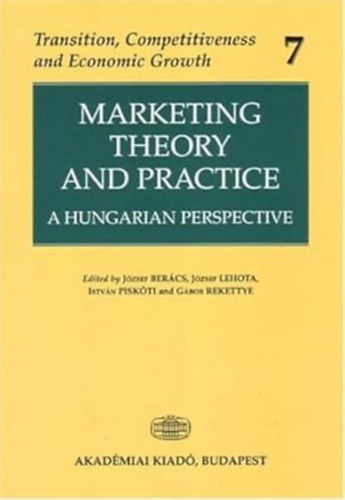 Jozef Lehota, Istvan Piskoti, Gabor Rekettye Jozsef Beracs - Marketing Theory And Practice: A Hungarian Perspective