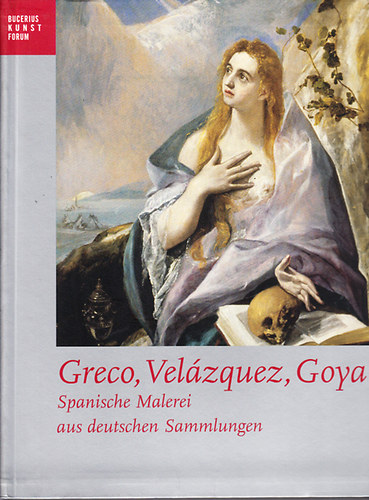 Greco, Velzquez, Goya (Spanische Malerei aus deutschen Sammlungen)
