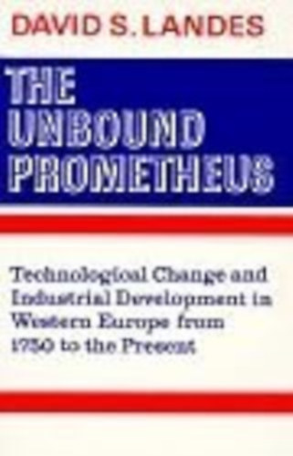 The Unbound Prometheus: Technological Change and Industrial Development in Western Europe from 1750 to the Present
