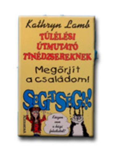 Kathryn LAmb - Tllsi tmutat tindzsereknek - Megrjt a csaldom! Segtsg!!!