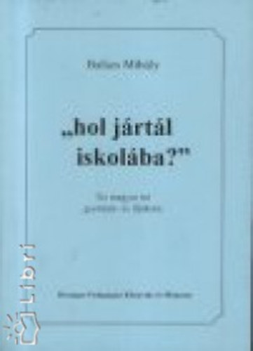 ""hol jrtl iskolba?''