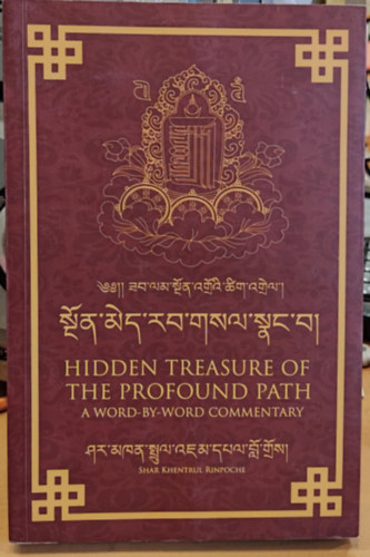 Hidden Treasure of the Profound Path - A Word-by-word commentary (A mlysges t rejtett kincse - Szrl szra kommentr)