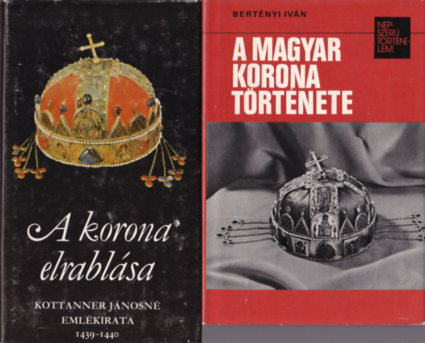 A korona elrabl�sa, A magyar korona t�rt�nete