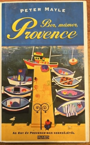 Peter Mayle - Bor, mmor, Provence