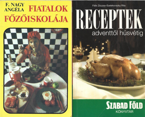 3 db szak�csk�nyv, F. Nagy Ang�la: Fiatalok f�z�iskol�ja, F�lix Zsuzsa - Szelekovszky Rita: Receptek adventt�l h�sv�tig, Vilma n�ni sz�rnyas�telei