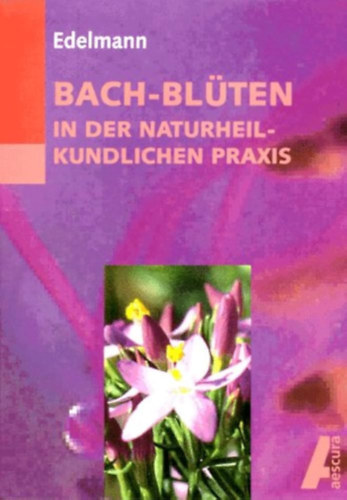 Renate Edelmann - Bach-Blten in der Naturheilkundlichen Praxis