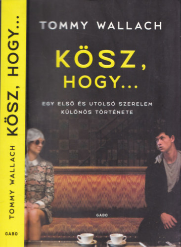 K�sz, hogy... (Egy els� �s utols� szerelem k�l�n�s t�rt�nete)
