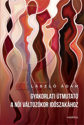 László Ádám - Gyakorlati útmutató a női változókor időszakához