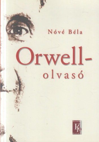 Orwell-olvas� - Essz�k, tanulm�nyok, vitacikkek (1984 - 2003) (dedik�lt)