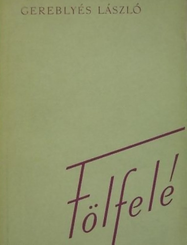 Gereblyés László - Fölfelé