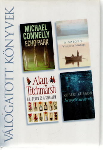 Alan Titchmarsh, Victoria Hislop, Robert Kurson Michael Connelly - Echo Park o Dr. Devon s a szerelem o A sziget o rnykbvrok