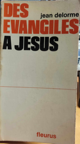 Des Evangiles a Jesus (Az evangliumoktl Jzusig)