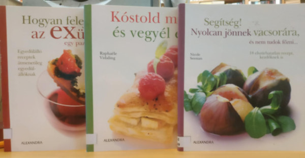 3 db szakcsknyv: Hogyan felejtsk el az EXnket egy pazar lakomval + Kstold meg s vegyl el! + Segtsg! Nyolcan jnnek vacsorra, s nem tudok fzni...