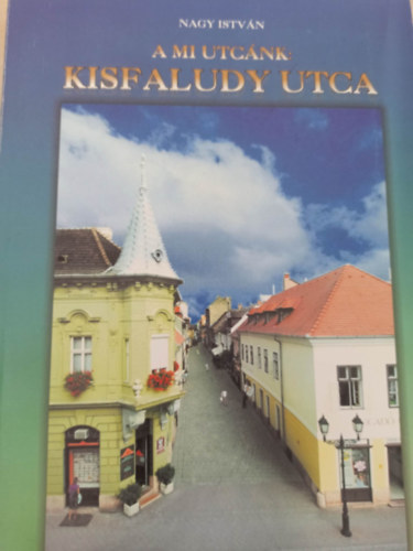 A mi utcnk: Kisfaludy utca
