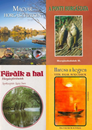 4 db knyv horgszoknak: Magyar horgszvizeken + A ponty horgszata - Horgszhalaink II. + Harcsa a hegyen - Vizek, halak, horgszok - Magyar rk novelli + Frdik a hal - Horgsztrtnetek