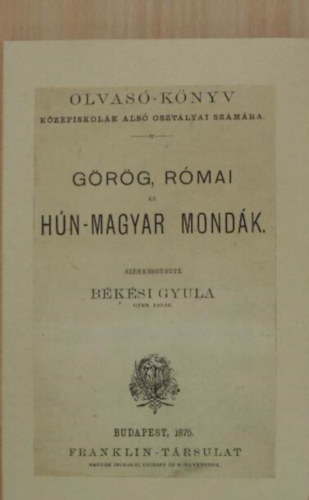 Bksi Gyula - Grg, rmai s hn-magyar mondk