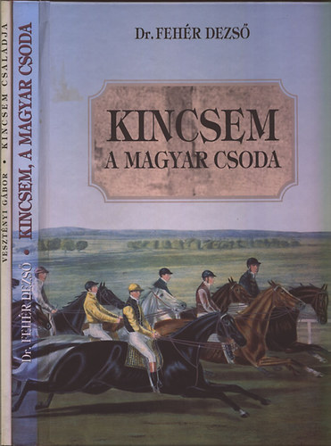 125 - Kincsem (1874-1999): Kincsem a magyar csoda + Kincsem csaldja