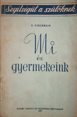 E. Fischbein - Mi s gyermekeink (Segtsgl a szlknek)