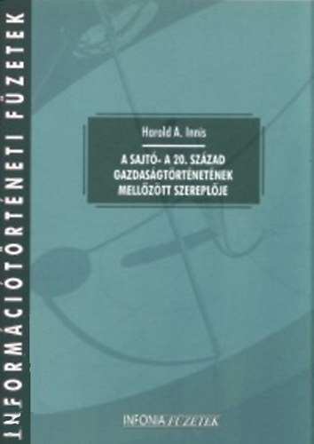 Harold A. Innis - A sajt- a 20. szzad gazdasgtrtnetnek mellztt szereplje