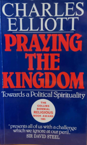 Praying the Kingdom: Towards a Political Spirituality (Praying the Kingdom: A politikai spiritualits fel)(Darton, Longman and Todd)