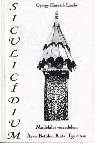 Gyrgy Horvth Lszl - Siculicidium - Madfalvi veszedelem / rva Bethlen Kata: gy ltem (dediklt)