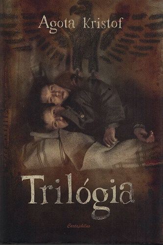 Tril�gia (A nagy f�zet - A bizony�t�k - A harmadik hazugs�g)