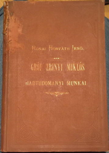 Gr�f Zr�nyi Mikl�s a k�lt� �s hadvez�r hadtudom�nyi munk�i