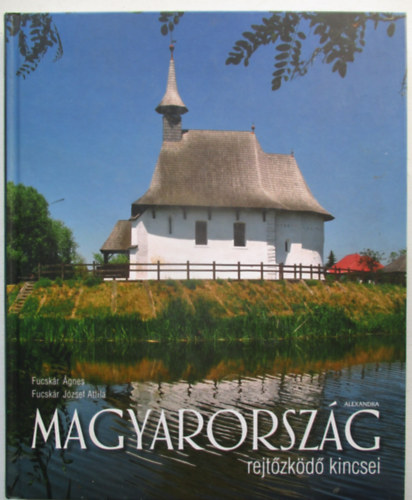 Fucsk�r J�zsef Attila Fucsk�r �gnes - Magyarorsz�g rejt�zk�d� kincsei