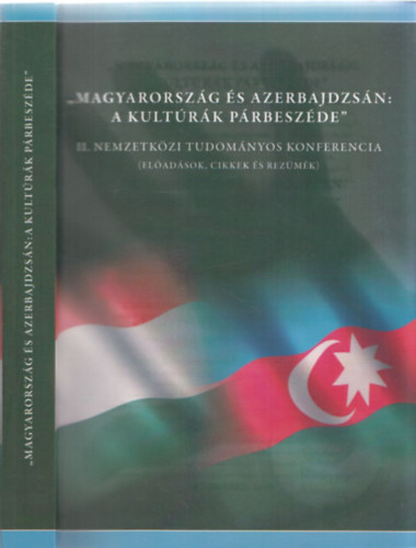 "Magyarorszg s Azerbajdzsn: a kultrk prbeszde" - II. Nemzetkzi tudomnyos konferencia (Eladsok, cikkek s rezmk)
