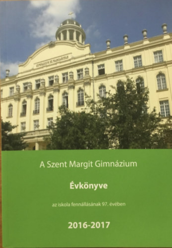 A Szent Margit Gimnzium vknyve a 2016-2017. iskolai tanvrl az iskola fennllsnak 97. esztendejben