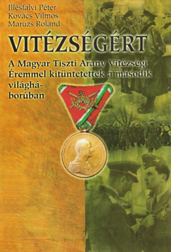 "Vitzsgrt" - A Magyar Tiszti Arany Vitzsgi remmel kitntetettek a msodik vilghborban