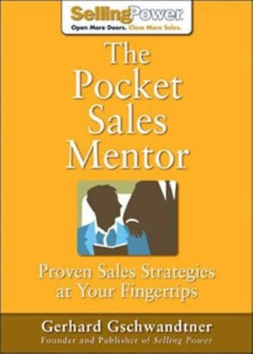Gerhard Gschwandtner - The Pocket Sales Mentor: Proven Sales Strategies at Your Fingertips