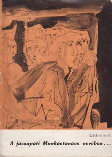 Szer�nyi Imre - A j�szap�ti Munk�stan�cs nev�ben...