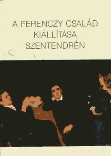 A Ferenczy csald killtsa Szentendrn