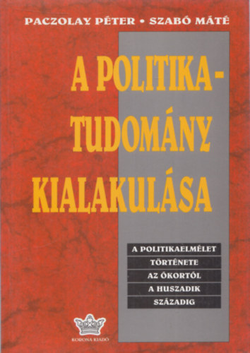 A politikatudomny kialakulsa (A politikaelmlet trtnete az kortl a huszadik szzadig)