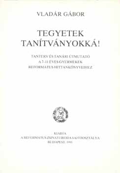 Tegyetek tan�tv�nyokk�!