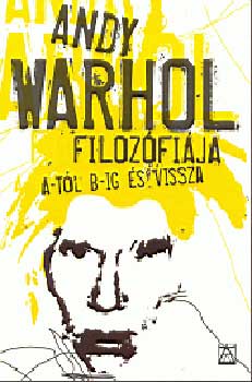 Andy Warhol filozfija A-tl B-ig s vissza