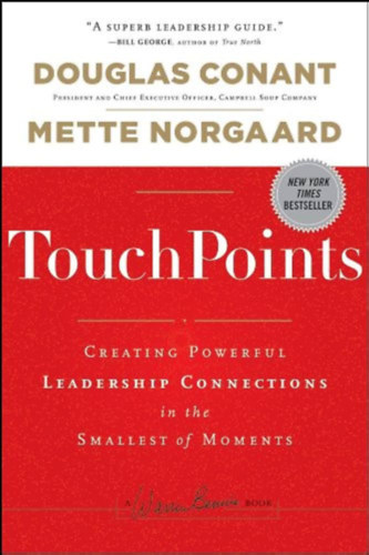 Douglas Conant - TouchPoints: Creating Powerful Leadership Connections in the Smallest of Moments