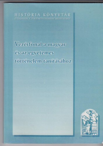 Glatz Ferenc   (szerk.) - Vezrfonal a magyar s az egyetemes trtnelem tantshoz