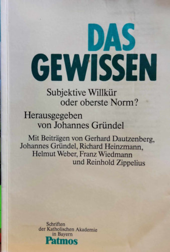 Das Gewissen : subjektive Willkr oder oberste Norm? (Schriften der Katholischen Akademie in Bayern Band 135)