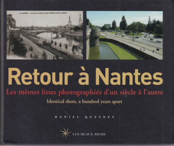 Retour  Nantes - Les mmes lieux photographis d'un sicle  l'autre