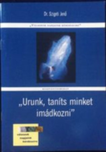 Dr. Szigeti Jen - "Urunk, tants minket imdkozni"