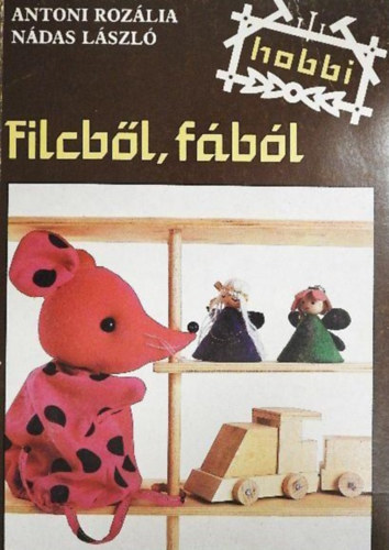 Filcb�l, f�b�l - 	Hobbi sorozat (Az elk�sz�t�shez sz�ks�ges  fekete-feh�r �s sz�nes �br�kkal �s fot�kkal)