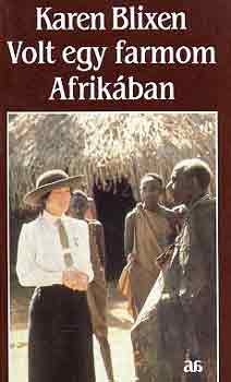 Karen Blixen - Volt egy farmom Afrikban